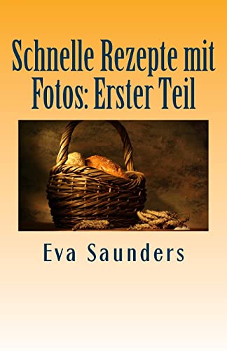 Schnelle Rezepte mit Fotos: Erster Teil (German Edition)