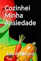 Cozinhei Minha Ansiedade: como a comida pode transformar corpo, mente e emoções B0G29YHSZ6 Book Cover