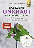 Das kleine Unkraut-Kochbuch: Über 60 Rezepte mit Gratis-Gemüse aus dem Garten