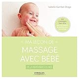  Ma leçon de massage avec bébé : De la naissance à 6 ans: De la naissance à 6 ans. 50 massages bien-être pour un moment de bonheur avec votre enfant.