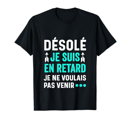 Photo de Désolé je suis en retard je ne voulais pas venir homme drôle T-Shirt