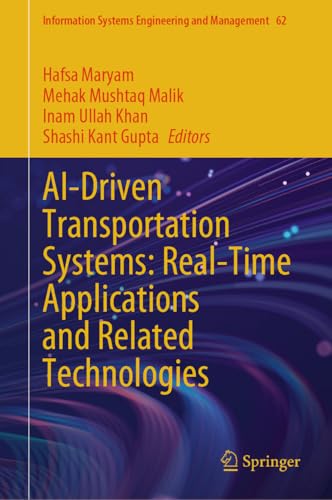 AI-Driven Transportation Systems: Real-Time Applications and Related Technologies (Information Systems Engineering and Management Book 62)