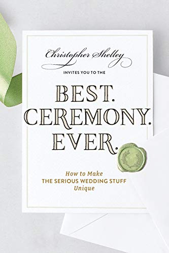 Best Ceremony Ever: How to Make the Serious Wedding Stuff Unique (Best Ever Book 0)