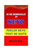 Je Me Debrouille en Neyo : Parler Neyo Tout de Suite 1549810944 Book Cover