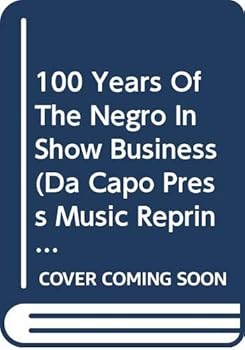 Paperback 100 Years Of The Negro In Show Business (Da Capo Press Music Reprint Series) Book