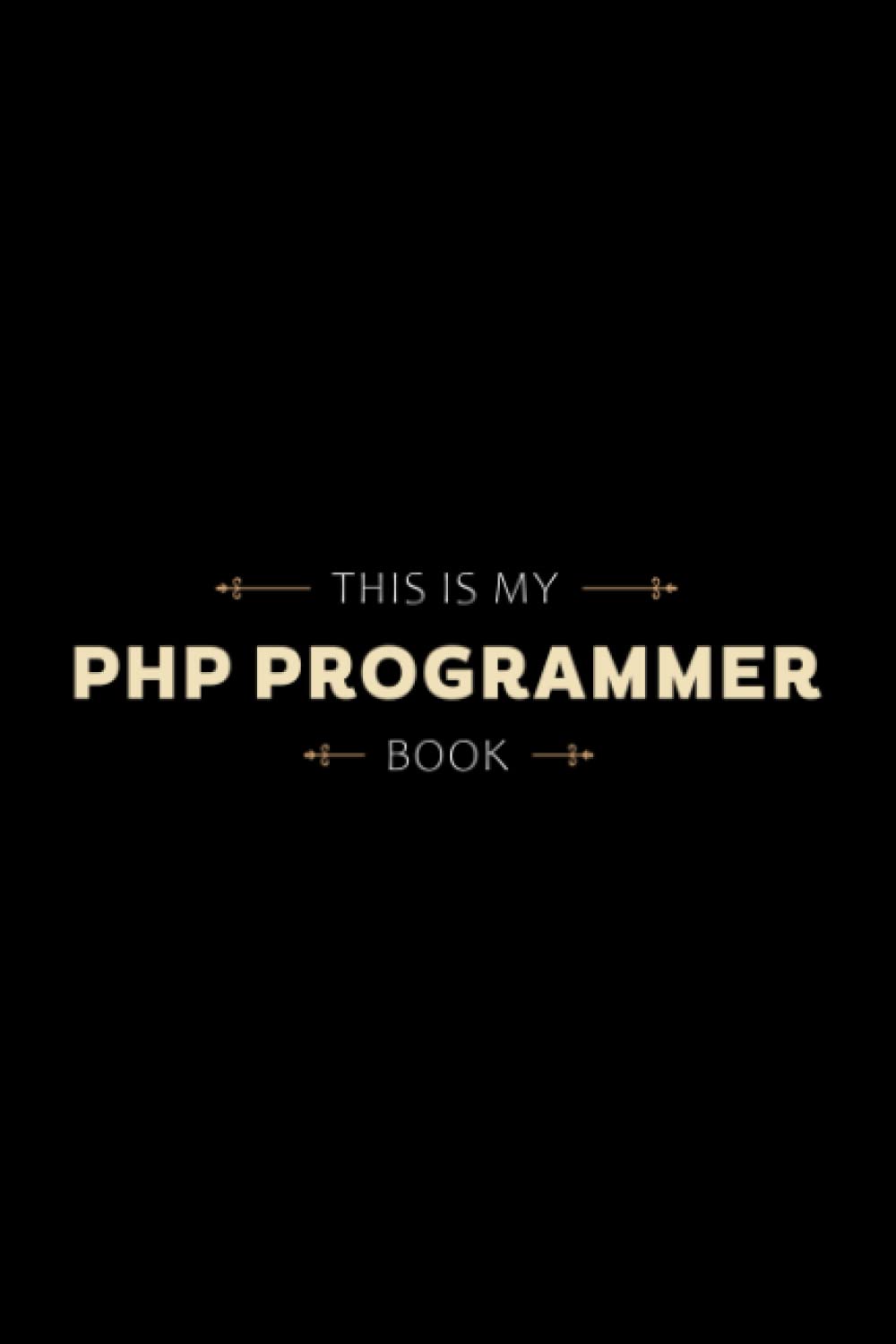 This is My Php Programmer Book Lined Journal Notebook: Job Title Cover with 110 Blank Lined Wide Ruled Pages for Writing down your Notes, Words, Daily Thoughts, ... of Gratitude and Prayer