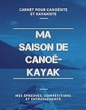 canoe kayak decathlon occasion  Ma Saison de Canoë-Kayak, Mes Épreuves, Compétitions et Entraînements, Carnet pour Canoéiste et Kayakiste: Livre de Canoë-Kayak pour Garçon, Fille, Enfant, Ado  Grand Format