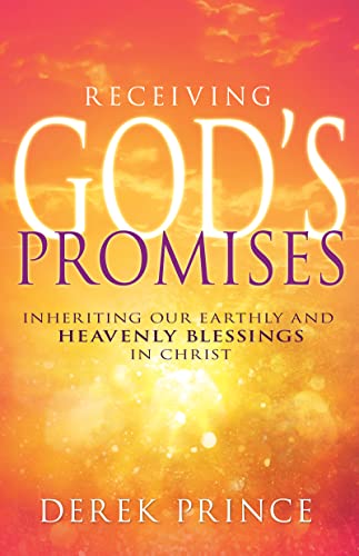Receiving God's Promises: Inheriting Our Earthly and Heavenly Blessings in