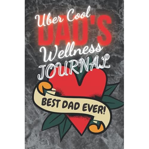 Uber Cool Dad’s Wellness Journal Red Love Heart Tattoo! BEST DAD EVER!: BEST DAD EVER!