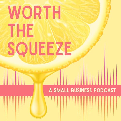 Worth The Squeeze - A Small Business Podcast Podcast Por Stella arte de portada