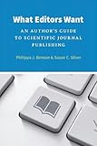 What Editors Want: An Author's Guide to Scientific Journal Publishing (Chicago Guides to Writing, Editing, and Publishing)