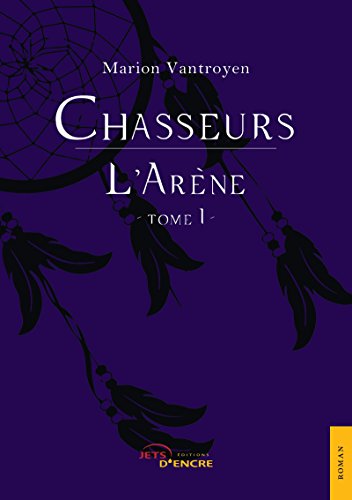 Télécharger Chasseurs: Tome 1 : « L’Arène » (JE.LITTE.GALE) Livre eBook France