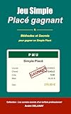 Jeu Simple Placé Gagnant: Méthodes et secrets d'un joueur professionnel au PMU