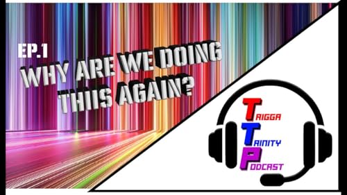 TTP EP.1 Why are we doing this again?