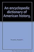 An encyclopedic dictionary of American history, B0006BUWW4 Book Cover