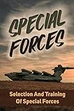 Special Forces: Selection And Training Of Special Forces (English Edition)
