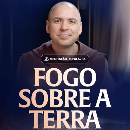 Fogo sobre a terra | (Lucas 12, 49-53) #2507 | Meditação da Palavra Podcast Por capa