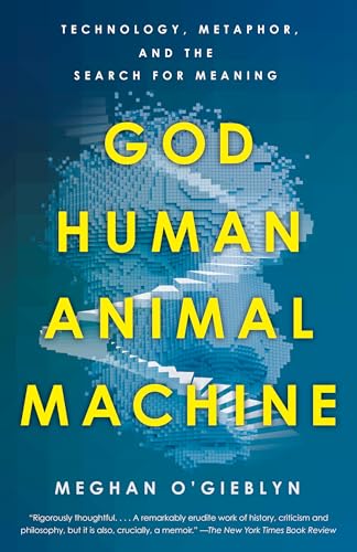 God, Human, Animal, Machine: Technology, Metaphor,…