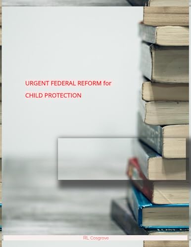 Urgent Federal Reform - Child Protection Laws (The Divorce, Family Conflict & Healing SERIES)