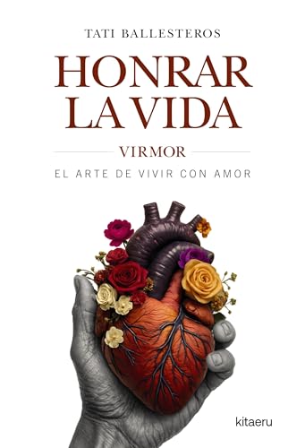 Honrar la vida: VIRMOR, el arte de vivir con amor (Kitaeru Libros) Honrar la vida: VIRMOR, el arte de vivir con amor (Kitaeru Libros)