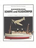 Schiffe und Flugkörper. Blechspielzeug zu Lande und zu Wasser