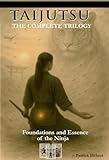 TAIJUTSU: The Complete Trilogy: Foundations and Essence of the Ninja (Volume 1 to 3) (English Edition)