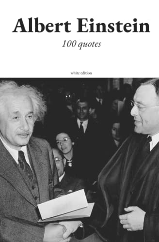 Albert Einstein - 100 poems and quotes: Hoping to get some of his genius by reading his thoughts (100 poems and quotes - Get inspired from all around the world)