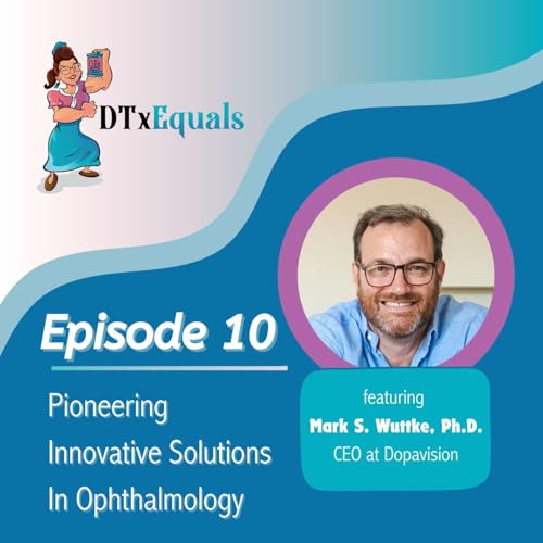 #10 - Pioneering Innovative Solutions In Ophthalmology, with Mark Wuttke CEO of Dopavision Podcast Por  arte de portada