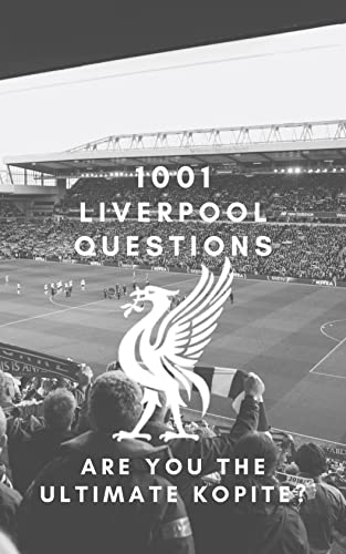 1001 Liverpool FC Questions- The Ultimate Unofficial Liverpool FC Trivia Quiz book (2022): Prove you are the Ultimate Kopite! (English Edition)