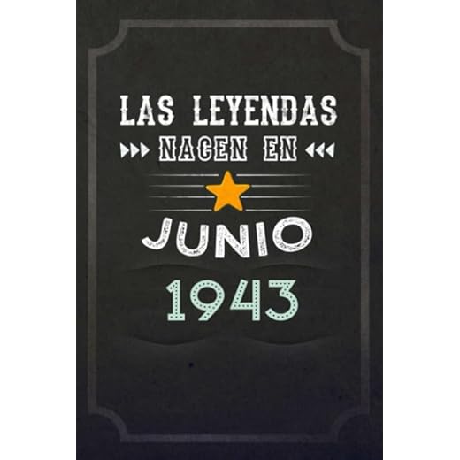 Las leyendas nacen en Junio 1943: REGALO DE CUMPLEAÑOS, NACIDOS EN LOS AÑOS 1943 Regalos Creativos Cuaderno forrado Diario 15.24 x 22.86 cm CUADERNO ... CUADERNO DE NOTAS, REGALOS PERSONALIZADO