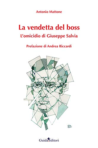 La Vendetta Del Boss. L'omicidio Di Giuseppe Salvia