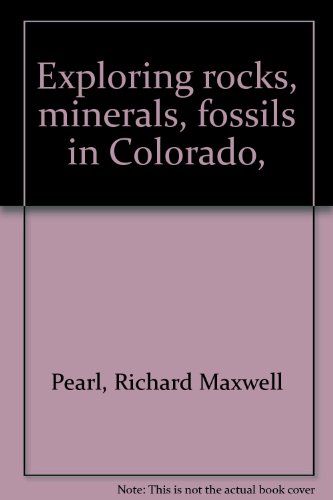 Exploring rocks, minerals, fossils in Colorado, B0006BZOBI Book Cover