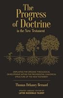 The Progress of Doctrine in the New Testament: Displaying the Organic Theological Development within the Providential Canonical Structure of the New Testament 1959908766 Book Cover