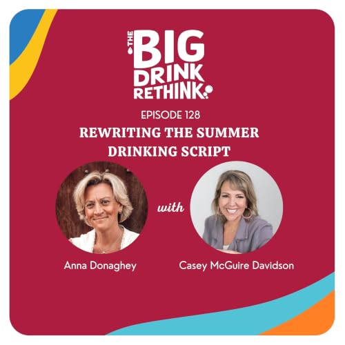 Ep 128: Rewriting the Summer Drinking Script | Rethinking Alcohol |