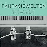  Fantasiewelten: Ein Bildband mit bezaubernden Lego- und Playmobilszenen: Ein Bildband mit bezaubernden Lego- und Playmobilszenen. Sonderausgabe, verfügbar nur bei Amazon