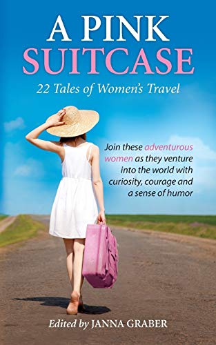 A Pink Suitcase: 22 Tales of Women’s Travel: 3 (World Traveler Tales)