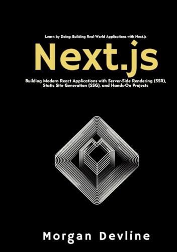 Next.js: Building Modern React Applications with Server-Side Rendering (SSR), Static Site Generation...