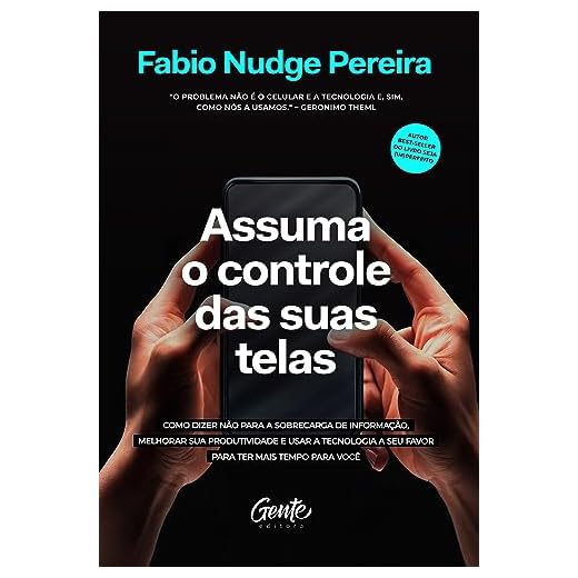 Assuma o controle das suas telas: Como dizer não para a sobrecarga de informação, melhorar a produtividade e usar a tecnologia a seu favor para ter mais tempo para você