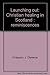 Produktbild Launching out: Christian healing in Scotland : reminiscences