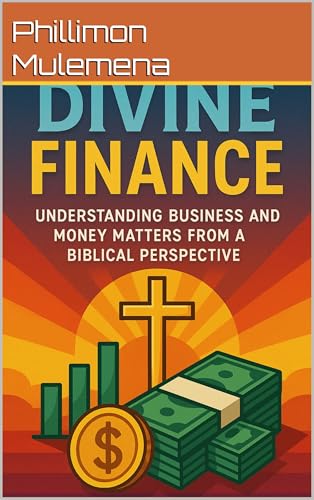 DIVINE FINANCE: UNDERSTANDING BUSINESS AND MONEY MATTERS FROM A BIBLICAL