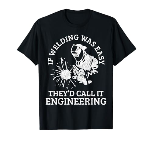 Citation Humoristique Welder If Welding Was Easy T-Shirt