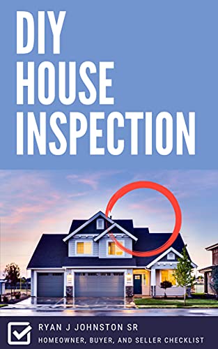 DIY House Inspection: Homeowner, buyer, and seller checklist (New Homeowner Series Book 1)