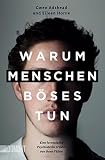 Warum Menschen Böses tun: Eine forensische Psychiaterin erzählt von ihren Fällen
