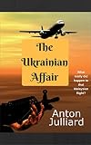 The Ukrainian Affair: What Really Happened to that Malaysian flight? (English Edition)