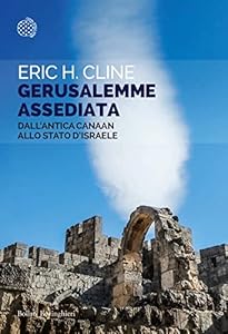 Gerusalemme assediata. Dall'antica Canaan allo stato d'Israele