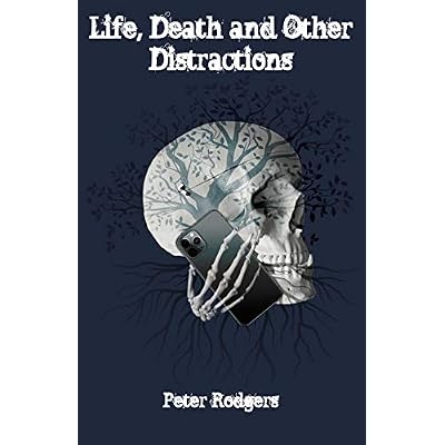Life, Death and Other Distractions