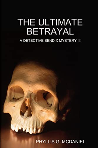 THE ULTIMATE BETRAYAL: A DETECTIVE BENDIX MYSTERY III