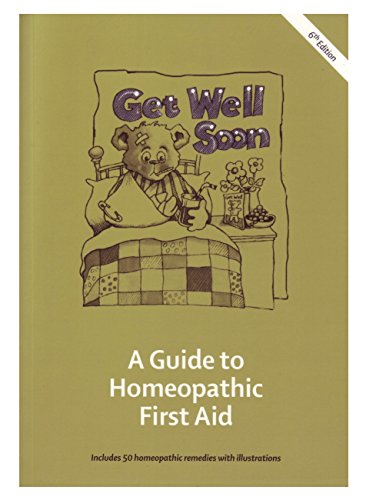 Get Well Soon: A Guide To Homeopathic First Aid
