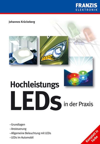 Hochleistungs-LEDs in der Praxis: Grundlagen, Ansteuerung, Allgemeine Beleuchtung mit LEDs, LEDs im Automobil (Elektronik & Elektrotechnik Bibliothek)