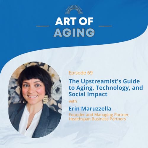『Art of Aging: The Upstreamist's Guide to Aging, Technology, and Social Impact with Erin Maruzzella』のカバーアート